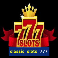 classic slots 777 paga mesmo